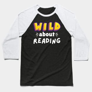 Wild About Reading, Reading Books And Bookworm Library Day T-Shirt Baseball T-Shirt
